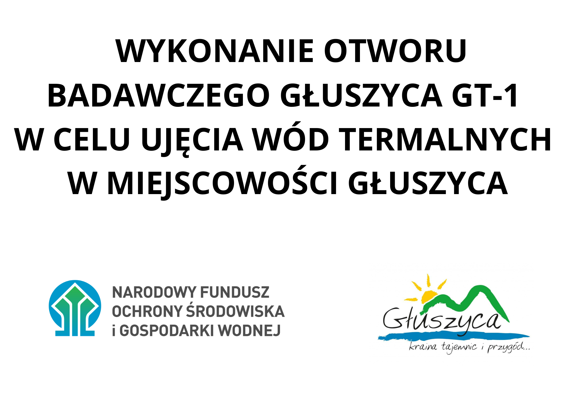 Wykonanie otworu badawczego głuszyca gt-1 w celu ujęcia wód termalnych w miejscowości głuszyca Logo Narodowy Fundusz Ochrony Środowiska i Gospodarki Wodnej